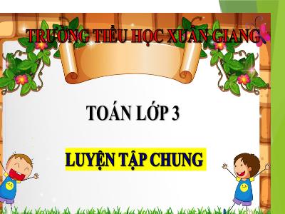 Bài giảng Toán 3 - Luyện tập chung (Trang 160) - NH 2021-2022 (GV: Nguyễn Thị Hằng)