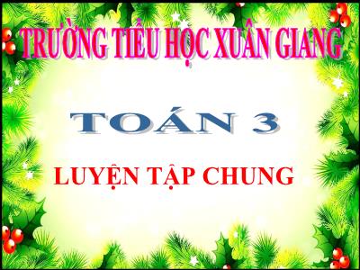 Bài giảng Toán 3 - Luyện tập chung (Trang 168) - NH 2021-2022 (GV: Nguyễn Thị Hằng)