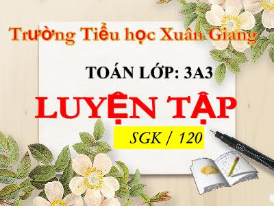 Bài giảng Toán 3 - Luyên tập (Trang 120) - NH 2021-2022