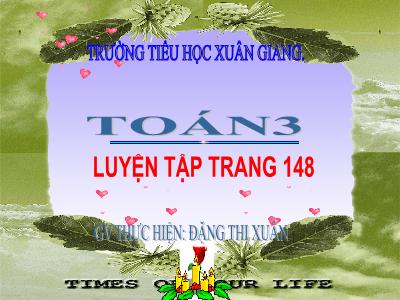 Bài giảng Toán 3 - Luyện tập (Trang 148) - NH 2021-2022 (GV: Đặng Thị Xuân)