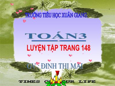 Bài giảng Toán 3 - Luyện tập (Trang 148) - NH 2021-2022 (GV: Đinh Thị Mai)