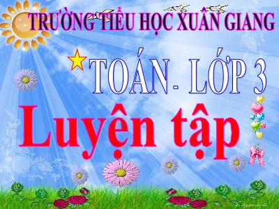 Bài giảng Toán 3 - Luyện tập (Trang 154) - NH 2021-2022 (GV: Nguyễn Thị Hằng)