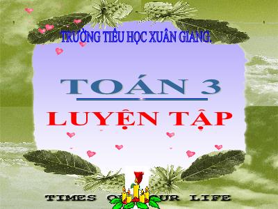 Bài giảng Toán 3 - Luyện tập (Trang 165) - NH 2021-2022 (GV: Đặng Thị Xuân)