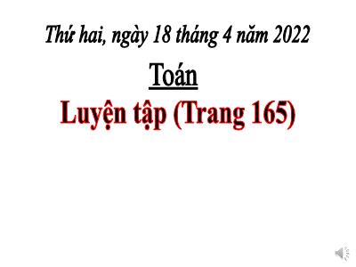 Bài giảng Toán 3 - Luyện tập (Trang 165) - NH 2021-2022 (GV: Nguyễn Thị Hằng)