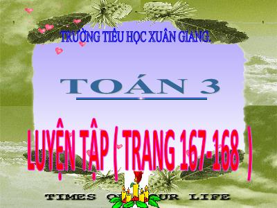 Bài giảng Toán 3 - Luyện tập (Trang 167-168) - NH 2021-2022