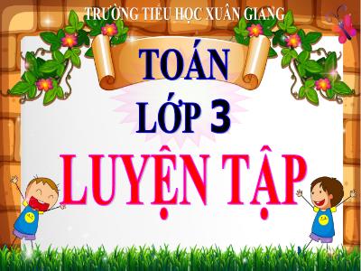 Bài giảng Toán 3 - Luyện tập (Trang 25) - NH 2021-2022 (GV: Nguyễn Thị Hằng)