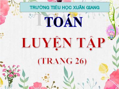 Bài giảng Toán 3 - Luyện tập (Trang 26) - NH 2021-2022