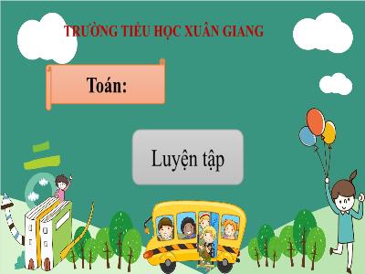 Bài giảng Toán 3 - Luyện tập (Trang 28) - NH 2021-2022