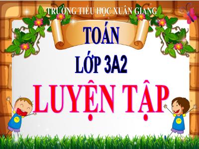 Bài giảng Toán 3 - Luyện tập (Trang 30) - NH 2021-2022 (GV: Nguyễn Thị Hằng)