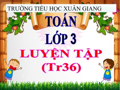 Bài giảng Toán 3 - Luyện tập (Trang 36) - NH 2021-2022