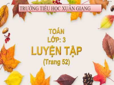 Bài giảng Toán 3 - Luyện tập (Trang 52) - NH 2021-2022
