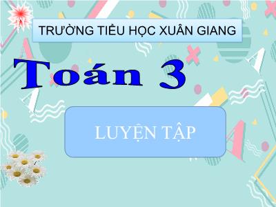 Bài giảng Toán 3 - Luyện tập (Trang 62) - NH 2021-2022