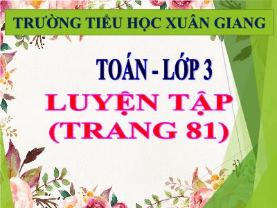 Bài giảng Toán 3 - Luyện tập (Trang 81) - NH 2021-2022