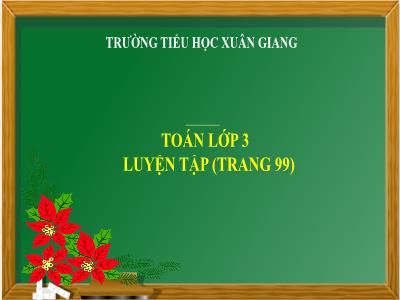 Bài giảng Toán 3 - Luyện tập (Trang 99) - NH 2021-2022 (GV: Nguyễn Thị Hằng)