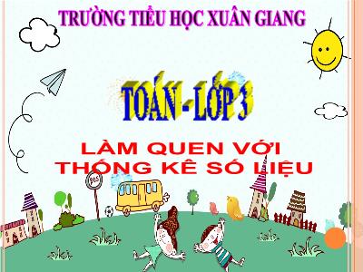 Bài giảng Toán 3 - Tiết 127, Bài: Làm quen với thống kê số liệu - NH 2021-2022