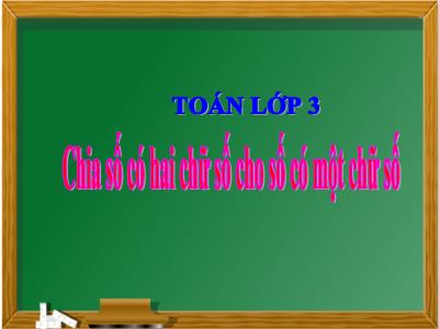 Bài giảng Toán 3 - Tiết 69: Chia số có hai chữ số cho số có một chữ số - NH 2021-2022