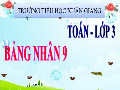 Bài giảng Toán 3 - Tuần 11, Bài: Bảng nhân 9 - NH 2021-2022