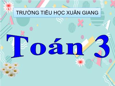 Bài giảng Toán 3 - Tuần 11, Luyện tập (Trang 62) - NH 2021-2022