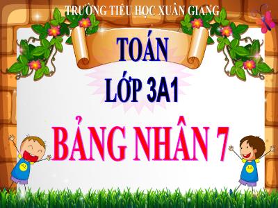 Bài giảng Toán 3 - Tuần 5, Bài: Bảng nhân 7 - NH 2021-2022