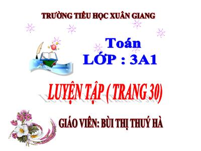 Bài giảng Toán 3 - Tuần 5, Luyện tập (Trang 30) - NH 2021-2022 (GV: Bùi Thị Thúy Hà)