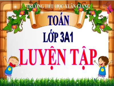 Bài giảng Toán 3 - Tuần 5, Luyện tập (Trang 32) - NH 2021-2022