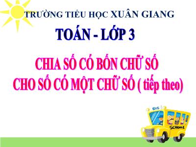 Bài giảng Toán Lớp 3 - Bài: Chia số có bốn chữ số cho số có một chữ số (Tiếp theo) - NH 2021-2022 (GV: Nguyễn Thị Hằng)