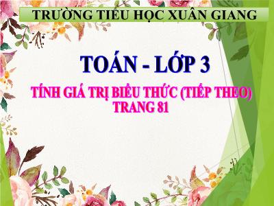 Bài giảng Toán Lớp 3 - Bài: Tính giá trị biểu thức (Tiếp theo) - NH 2021-2022