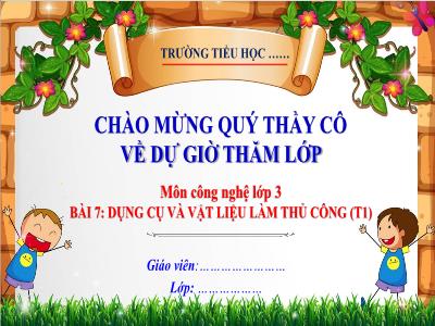 Bài giảng Công nghệ 3 (Kết nối tri thức) - Bài 7: Dụng cụ và vật liệu làm thủ công (Tiết 1)