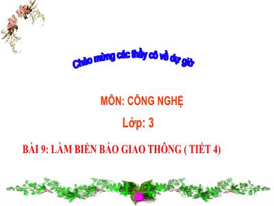 Bài giảng Công nghệ 3 (Kết nối tri thức) - Bài 9: Làm biển báo giao thông (Tiết 4)
