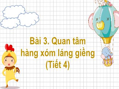 Bài giảng Đạo đức 3 (Kết nối tri thức) - Bài 3: Quan tâm hàng xóm láng giềng (Tiết 4)