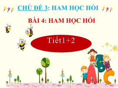 Bài giảng Đạo đức 3 (Kết nối tri thức) - Chủ đề 3, Bài 4: Ham học hỏi (Tiết 1+2)