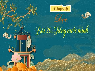 Bài giảng Tiếng Việt 3 (Đọc) Sách Kết nối tri thức - Bài 20: Tiếng nước mình