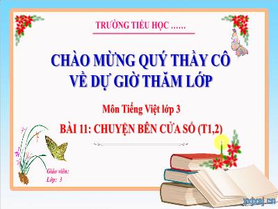 Bài giảng Tiếng Việt 3 (Kết nối tri thức) - Bài 11: Chuyện bên cửa sổ (Tiết 1+2)
