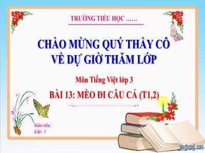 Bài giảng Tiếng Việt 3 (Kết nối tri thức) - Bài 13: Mèo đi câu cá (Tiết 1+2)