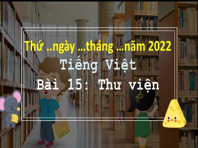 Bài giảng Tiếng Việt 3 (Kết nối tri thức) - Bài 15: Thư viện