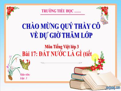 Bài giảng Tiếng Việt 3 (Kết nối tri thức) - Bài 17: Đất nước là gì (Tiết 1+2)