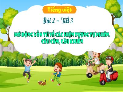 Bài giảng Tiếng Việt 3 (Kết nối tri thức) - Bài 2: Mở rộng vốn từ về các hiện tượng tự nhiên. Câu cảm, câu khiến (Tiết 3)