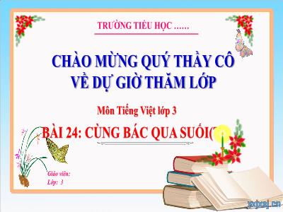 Bài giảng Tiếng Việt 3 (Kết nối tri thức) - Bài 24: Cùng Bác qua suối (Tiết 3)
