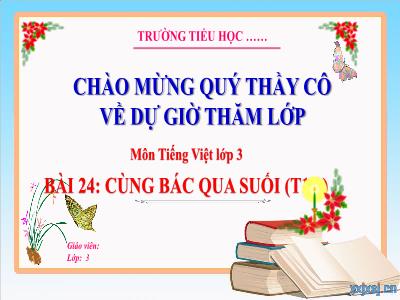 Bài giảng Tiếng Việt 3 (Kết nối tri thức) - Bài 24: Cùng Bác qua suối (Tiết 1+2)
