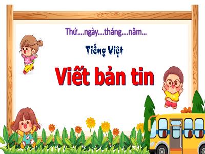 Bài giảng Tiếng Việt 3 (Kết nối tri thức) - Bài 26: Viết bản tin (Tiết 4)