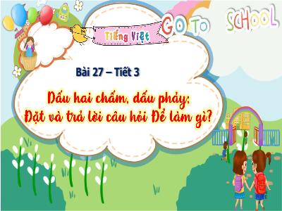 Bài giảng Tiếng Việt 3 (Kết nối tri thức) - Bài 27: Dấu 2 chấm, dấu phẩy. Đặt và trả lời câu hỏi Để làm gì? (Tiết 3)