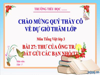 Bài giảng Tiếng Việt 3 (Kết nối tri thức) - Bài 27: Thư gửi của ông Trái Đất gửi các bạn nhỏ (Tiết 3)