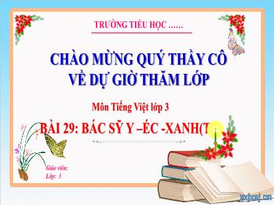 Bài giảng Tiếng Việt 3 (Kết nối tri thức) - Bài 29: Bác sỹ Y-éc-xanh (Tiết 3)