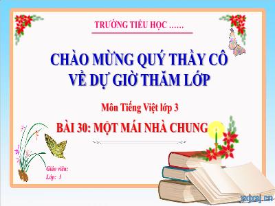 Bài giảng Tiếng Việt 3 (Kết nối tri thức) - Bài 30: Một mái nhà chung (Tiết 3)