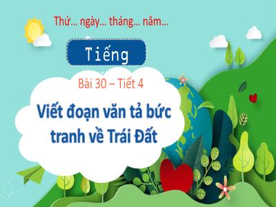 Bài giảng Tiếng Việt 3 (Kết nối tri thức) - Bài 30: Viết đoạn văn tả bức tranh về Trái đất (Tiết 4)