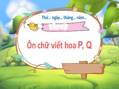 Bài giảng Tiếng Việt 3 (Kết nối tri thức) - Bài 6: Ôn chữ viết hoa P, Q