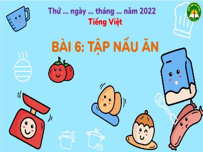 Bài giảng Tiếng Việt 3 (Kết nối tri thức) - Bài 6: Tập nấu ăn