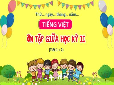 Bài giảng Tiếng Việt 3 (Kết nối tri thức) - Bài: Ôn tập giữa học kì II (Tiết 1+2)