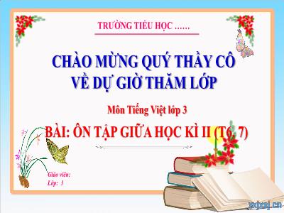Bài giảng Tiếng Việt 3 (Kết nối tri thức) - Bài: Ôn tập giữa học kì II (Tiết 6+7)