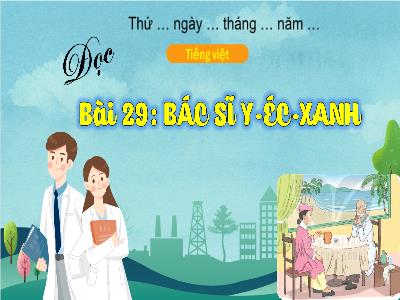 Bài giảng Tiếng Việt Lớp 3 (Đọc) Sách Kết nối tri thức - Bài 29: Bác sĩ Y-éc-xanh